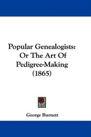 Popular Genealogists: Or The Art Of Pedigree-Making (1865)