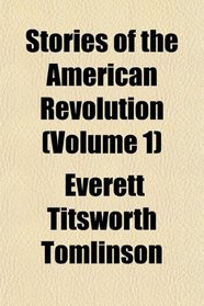 Stories of the American Revolution (Volume 1)
