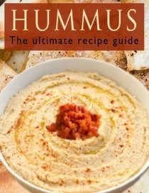 Hummus :The Ultimate Recipe Guide