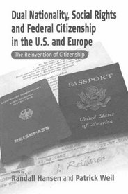 Dual Nationality, Social Rights and Federal Citizenship in the U.S. and Europe: The Reinvention of Citizenship (Culture & Society in Germany)