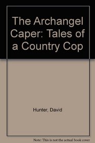 The Archangel Caper: Tales of a Country Cop