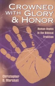 Crowned With Glory and Honor: Human Rights in the Biblical Tradition (Studies in Peace and Scripture , V. 6,)