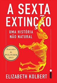 A Sexta Extino. Uma Historia no Natural (Em Portuguese do Brasil)