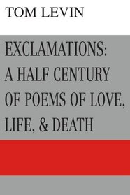 EXCLAMATIONS: A HALF CENTURY OF POEMS OF LOVE, LIFE, & DEATH