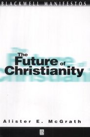 The Future of Christianity (Blackwell Manifestos)