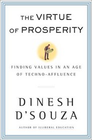 The Virtue of Prosperity : Finding Values In An Age Of Techno-Affluence