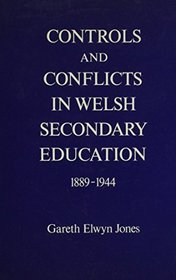 Controls and Conflicts in Welsh Secondary Education 1889-1944