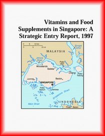 Vitamins and Food Supplements in Singapore: A Strategic Entry Report, 1997 (Strategic Planning Series)
