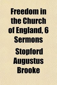 Freedom in the Church of England, 6 Sermons