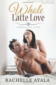Whole Latte Love (Jewells in Love) (Volume 1)