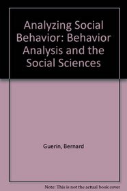 Analyzing Social Behavior: Behavior Analysis and the Social Sciences