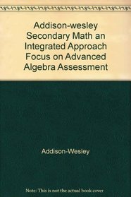 Addison-wesley Secondary Math an Integrated Approach Focus on Advanced Algebra Assessment
