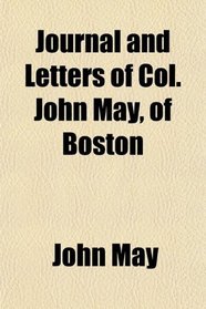 Journal and Letters of Col. John May, of Boston