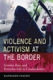 Violence and Activism at the Border: Gender, Fear, and Everyday Life in Ciudad Juarez (Inter-America Series)