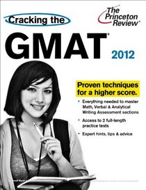 Cracking the GMAT, 2012 Edition (Graduate School Test Preparation)