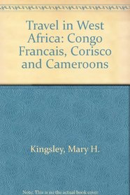 Travel in West Africa: Congo Francais, Corisco and Cameroons