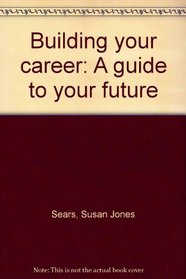 Building your career: A guide to your future