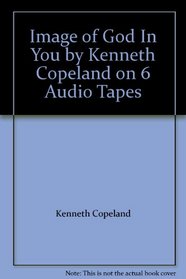 Image of God In You by Kenneth Copeland on 6 Audio Tapes