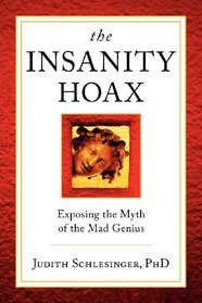 The Insanity Hoax: Exposing the Myth of the Mad Genius