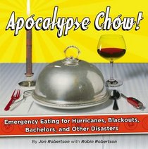 Apocalypse Chow : How to Eat Well When the Power Goes Out