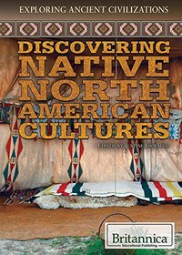 Discovering Native North American Cultures (Exploring Ancient Civilizations)