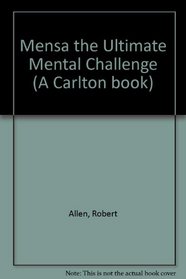Mensa the Ultimate Mental Challenge (A Carlton Book)