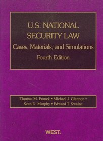 Franck, Glennon, Murphy and Swaine's U.S. National Security Law: Cases, Materials, and Simulations, 4th (American Casebook Series)