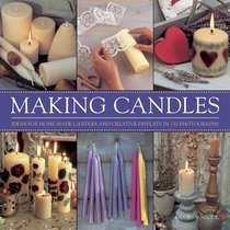 Making Candles: Ideas For Home-Made Candles and Creative Displays In 130 Photographs