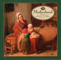 Motherhood: An Anthology of Verse and Prose (Gift Series)