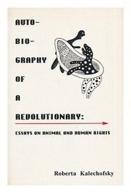 Autobiography of a Revolutionary: Essays on Animal and Human Rights