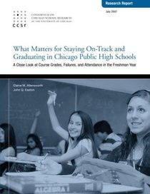 What Matters for Staying On-Track and Graduating in Chicago Public High Schools: A Close Look at Course Grades, Failures, and Attendance in the Freshman year