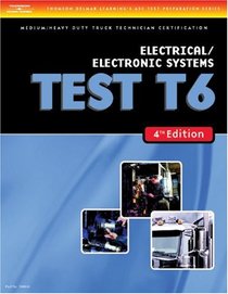 ASE Test Preparation Medium/Heavy Duty Truck Series Test T6 Electrical and Electronic Systems (Delmar Learning's Ase Test Prep Series)