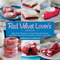 The Red Velvet Lover's Cookbook: Best-Ever Versions for Everything Red Velvet, with More than 50 Scrumptious Sweets and Treats