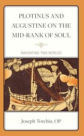 Plotinus and Augustine on the Mid-Rank of Soul: Navigating Two Worlds