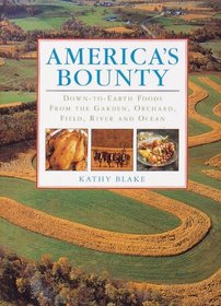 America's Bounty: Down-to-Earth Foods from the Garden, Orchard, Field, River and Ocean (Celebrating America)
