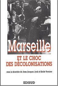 Marseille ET Le Choc DES Decolonisations (French Edition)
