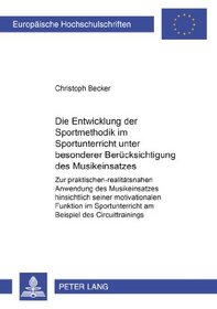 Die Entwicklung Der Sportmethodik Im Sportunterricht Unter Besonderer Berucksichtigung Des Musikeinsatzes: Zur Praktischen-Realitatsnahen Anwendung Des ... Hochschulschriften) (German Edition)