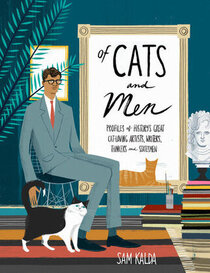 Of Cats and Men: Profiles of History's Great Cat-Loving Artists, Writers, Thinkers, and Statesmen