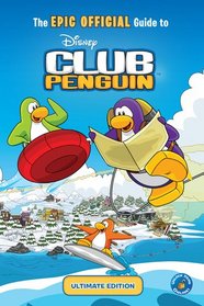 The EPIC OFFICIAL Guide to Club Penguin: Ultimate Edition (Disney Club Penguin)