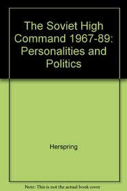 The Soviet High Command, 1967-1989: Personalities and Politics