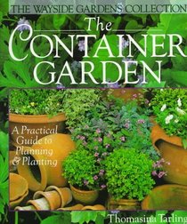 The Container Garden: A Practical Guide To Planning & Planting