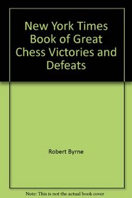 New York Times Book of Great Chess Victories and Defeats