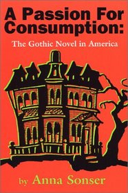 A Passion for Consumption: The Gothic Novel in America