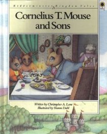 Cornelius T. Mouse and Sons (Lane, Christopher a. Kidderminster Kingdom Tales.)