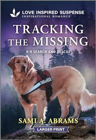 Tracking the Missing (K-9 Search and Rescue, Bk 13) (Love Inspired Suspense, Bk 1149) (Larger Print)