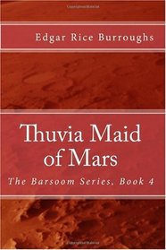 Thuvia Maid of Mars: The Barsoom Series, Book 4