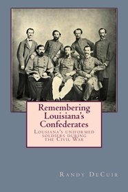 Remembering Louisiana's Confederates: Louisiana's Soldiers dressed for battle