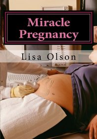 Miracle Pregnancy: Cure Infertility And Get Pregnant Naturally !