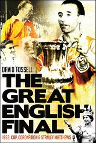 The Great English Final: 1953: Cup, Coronation and Stanley Matthews