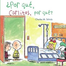 Por qu, Carlitos, por qu? / Why, Charlie Brown, why?: Lo que ocurre cuando un amigo est muy enfermo / A Story About What Happens When a Friend Is Very Ill (Spanish Edition)